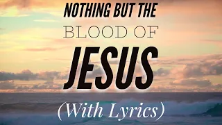 Nothing But The Blood of Jesus (with lyrics) - The most BEAUTIFUL hymn!