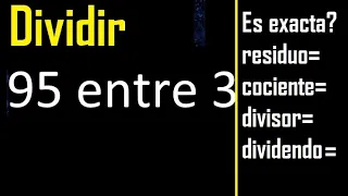 Dividir 95 entre 3 , residuo , es exacta o inexacta la division , cociente dividendo divisor ?