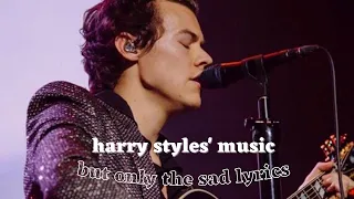 harry styles' music, but only the sad lyrics | part I