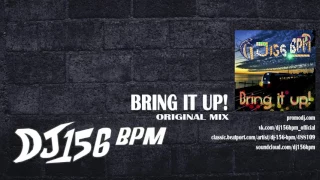 DJ 156 BPM - Bring It Up! (Original Mix)