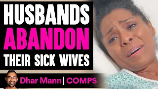 HUSBANDS ABANDON Their Sick Wives, They Live To Regret It | Dhar Mann