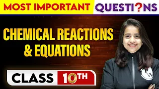 CHEMICAL REACTIONS AND EQUATIONS - Most Important Questions || Class-10th