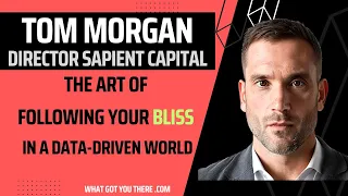 Podcast: Tom Morgan Director At Sapient Capital On The Art Of Following Your Bliss