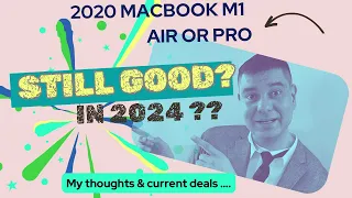 2020 MacBook M1 Air or Pro . Is it still good in 2024 ? My thoughts …