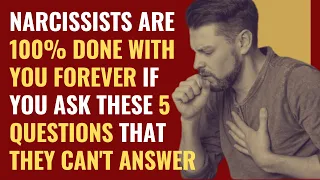 Narcissists Are 100% Done With You Forever If You Ask These 5 Questions That They Can't Answer | NPD