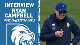 🗣 We’re a fighting team, we’ve got some good batters to come | Ryan Campbell post Lancashire day 3