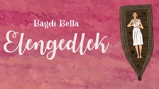 Bagdi Bella - Elengedlek (Önmagunkkal és a világgal való belső harcaink elengedése)