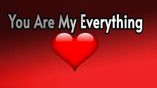 My Love You are my everything  /  Send This Video To Someone You Love