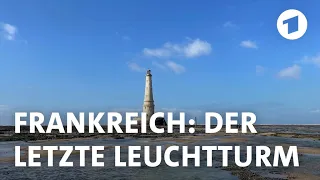 Leuchtturm von Cordouan: Frankreichs letzte Leuchtturmwächter | Weltspiegel