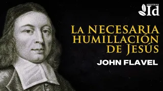 La NECESARIA HUMILLACIÓN de Jesús ▶ John Flavel | Prédicas Cristianas