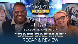 The Wheel of Time Season 2 Episode 7 "Daes Dae'Mar" Recap and Review | Mr. and Mrs. Know-It-All