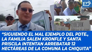 La familia SALEM KRONFLE y SANTA PRISCILA intentan ARREBATAR 12 HECTÁREAS de la comuna LA CHIQUITA