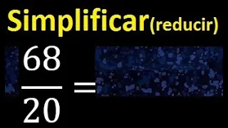 simplificar 68/20 simplificado, reducir fracciones a su minima expresion simple irreducible