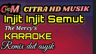 KARAOKE INJIT INJIT SEMUT,THE MERCY'S REMIX DUT ASYIK