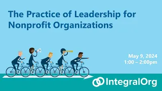 IntegralIntros: The Practice of Leadership for Nonprofits