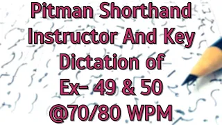Pitman Shorthand Instructor And Key || Dictation of EX- 49 & 50 || @70/80 WPM ||
