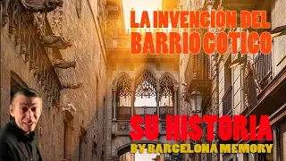 THE INVENTION OF THE GOTHIC QUARTER OF BARCELONA