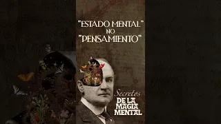 "ESTADO MENTAL" no "PENSAMIENTO" (William Walker Atkinson) - LA MAGIA MENTAL