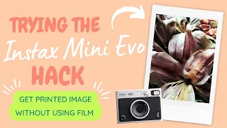 Trying the Instax Mini Evo Hack • How to get printed image without using film