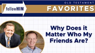 Why Does it Matter Who My Friends Are? || follow Him Favorites