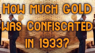 How much Gold was Confiscated in 1933? | Gold Confiscation History, Executive Order 6102