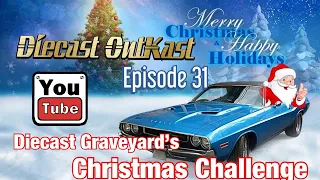 Diecast OutKast episode 31 diecast graveyard’s Christmas challenge