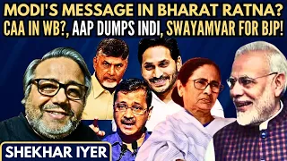 Shekhar Iyer • Modi's message in Bharat Ratna? • CAA in WB? • AAP dumps INDI • Swayamvar for BJP!