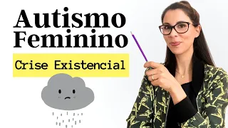 Autismo Feminino - Ansiedade e Crises Existenciais em Mulheres Autistas