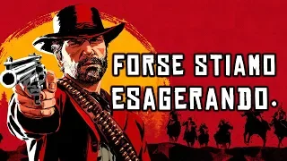 RED DEAD REDEMPTION 2... FORSE STIAMO ESAGERANDO.