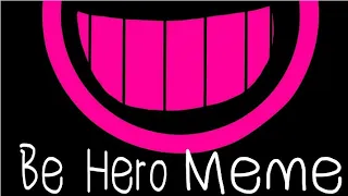 Be Hero Meme(Original)/flipaclip/600 subscribers spiecal/ft. Blizz