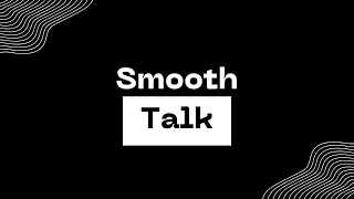 SMOOTH TALK (4-18-24)