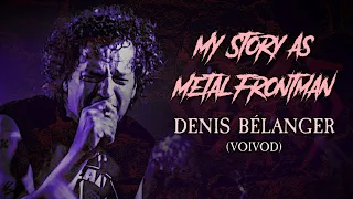 My Story As Metal Frontman #65: Denis "Snake" Bélanger (Voivod)