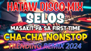 HATAW DISCO MIX (SELOS) CHACHA NONSTOP TRENDING REMIX 2024