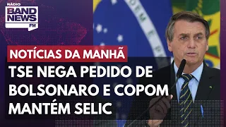 TSE nega pedido de Bolsonaro e Copom mantém Selic l Notícias da Manhã – 27/10/2022