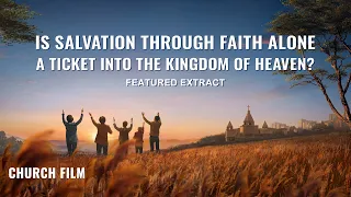 Christian Movie | Is Salvation Through Faith Alone a Ticket Into the Kingdom of Heaven? (Highlights)