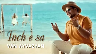 Van Ayvazyan - Inch e sa