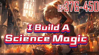 I Build A Science Magic 376~450 Travel to a magical world.