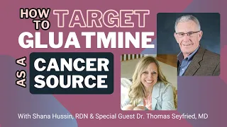 How to target Glutamine as a Cancer Source with Dr. Thomas Seyfried,MD