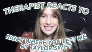 Therapist Reacts To: Right Where You Left Me by Taylor Swift!