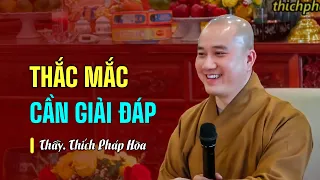 Thắc mắc cần giải đáp - Thầy Thích Pháp Hòa (hay quá - cần suy nghĩ)