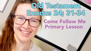 Old Testament | Exodus 24;31-34| Come Follow Me 2022 | Children's Primary Lesson