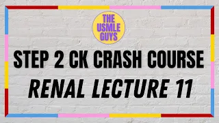 USMLE Guys Step 2 CK Crash Course: Renal Lecture 11