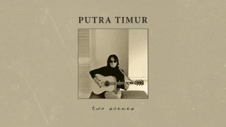 Putra Timur - Two Scenes (Official Audio)