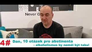 4# Dan, 10 otázek pro abstinenta - alkoholismus by neměl být tabu! Alkoholici na rovinu.