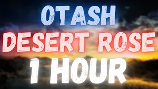 Otash - Desert Rose | 1 HOUR