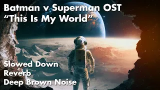 Epic Slowed Down "This Is My World" (Batman v Superman) music with Reverb and Deep Brown Noise