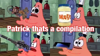 Patrick that’s a meme compilation