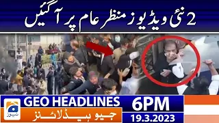 Geo News Headlines 6 PM | 2 New Videos of PTI Came to Light | 19 March 2023