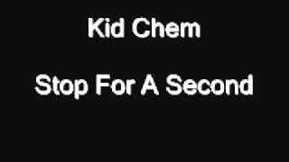 Kid Chemical- Stop for a second