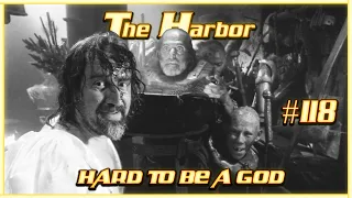 The Harbor #118 - Hard To Be A God (2013)